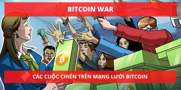 Bitcoin War: Các cuộc chiến trên mạng lưới Bitcoin